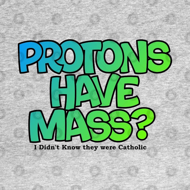 Protons have mass? by Lil-Bit-Batty